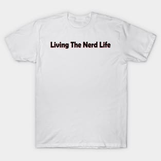 Lving the nerd life T-Shirt